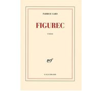 Figurec - Fabrice Caro - Gallimard - broché - Roman