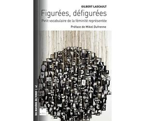 Figurées, défigurées: Petit vocabulaire de la féminité représentée