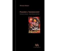 Figurer L'inconscient - De Sartre À Huston : Freud, Passions Secrètes