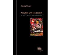 Figurer l'inconscient: De Sartre à Huston : Freud, passions secrètes