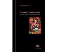 Figurer l'inconscient De Sartre à Huston : Freud, passions secrètes - Renato Mezan - D'ithaque Eds - broché - Essai