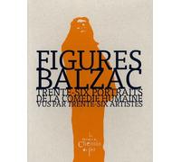Figures / Balzac - Trente-Six Portraits De La Comédie Humaine Vus Par Trente-Six Artistes