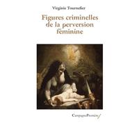 Figures criminelles de la perversion féminine