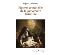 Figures criminelles de la perversion féminine - Virginie Tournier - Campagne Premiere - broché - Essai