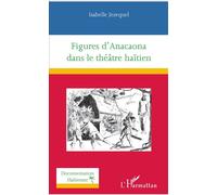 Figures d'Anacaona dans le théâtre haïtien - Isabelle Jezequel - L'harmattan - broché - Etude