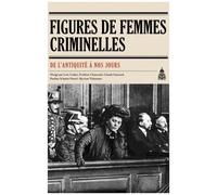 Figures De Femmes Criminelles De L'antiquité À Nos Jours
