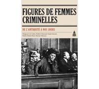 Figures de femmes criminelles: De l'Antiquité à nos jours
