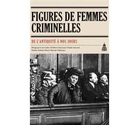 Figures de femmes criminelles De l'Antiquité à nos jours - Myriam Tsikounas - De La Sorbonne Editions - broché - Etude
