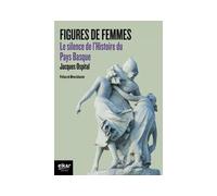 Figures de femmes - le silence de l'histoire du Pays basque Le silence de l'histoire du Pays Basque - Jacques Ospital - Elkar - broché - Etude