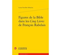 Figures de la Bible dans les Cinq Livres de François Rabelais - Carine Roudière-Sébastien - Classiques Garnier - broché - Essai