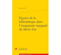 Figures de la bibliothèque dans l'imaginaire espagnol du Siècle d'or