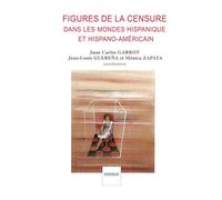 Figures de la censure dans les mondes hispaniques et hispano-américain - Juan Carlos Garrot - Indigo Cote-Femmes - broché - Essai