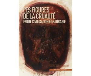 Figures de la cruauté Entre civilisation et barbarie - Michel Gad Wolkowicz - In Press Eds - broché - Essai