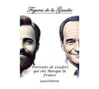 Figures de la Gauche: Portraits de Leaders qui ont Marqué la France