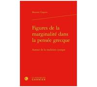 Figures De La Marginalité Dans La Pensée Grecque - Autour De La Tradition Cynique