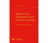 Figures de la marginalité dans la pensée grecque Maxime Chapuis (Auteur), Suzanne Husson (Préface), Chantal Jaquet (Collection dirigée par), Pierre-Marie Morel (Collection dirigée par)