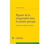 Figures de la marginalité dans la pensée grecque Maxime Chapuis (Auteur), Suzanne Husson (Préface), Chantal Jaquet (Collection dirigée par), Pierre-Marie Morel (Collection dirigée par)