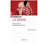 Figures De La Mode - Artisans, Créateurs Et Ambassadeurs De Styles