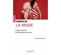 Figures de la mode: Artisans, créateurs et ambassadeurs des styles