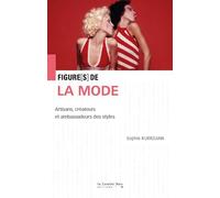 Figures de la mode: Artisans, créateurs et ambassadeurs des styles
