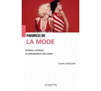 Figures de la mode Artisans, créateurs et ambassadeurs des styles - Sophie Kurkdjian - Cavalier Bleu Eds - broché - Monographie