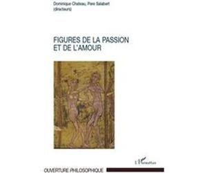 Figures de la passion et de l'amour Dominique Chateau (Auteur), Pere Salabert (Auteur)