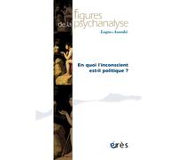 Figures de la psychanalyse,45 En quoi l'inconscient est-il politique ? - Collectif - Eres - broché - Revue