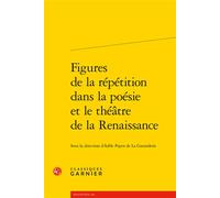 Figures de la répétition dans la poésie et le théâtre de la Renaissance - Collectif - Classiques Garnier - broché - Essai