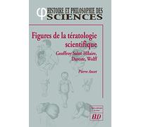 Figures de la tératologie scientifique: Geoffroy Saint-Hillaire, Dareste, Wolff