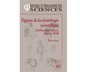 Figures de la tératologie scientifique Geoffroy Saint-Hillaire, Dareste, Wolff - Pierre Ancet - Presses Universitaires De Dijon - broché - Essai