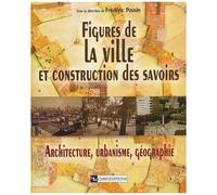 Figures De La Ville Et Construction Des Savoirs - Architechture, Urbanisme, Géographie