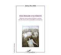 Figures De L'altérité - Analyse Des Représentations De L'altérité Occidentale Dans Des Romans Arabes Et Francophones Contemporains