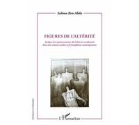 Figures de l'altérité Analyse des représentations de l'altérité occidentale dans des romans arabes et francophones contemporains - Saloua Ben Abda - L'harmattan - broché - Essai