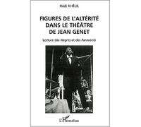 Figures de l'altérité dans le théâtre de jean genet Lecture des Nègres et des Paravents - Hédi Khélil - L'harmattan - broché - Etude