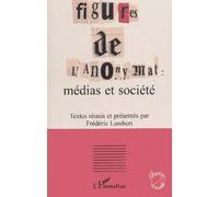 FIGURES DE L'ANONYMAT : médias et société Frédéric Lambert (Auteur)