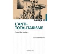 Figures de l'antitotalitarisme Penser l'âge totalitaire - Bernard Bruneteau - Cavalier Bleu Eds - broché - Essai