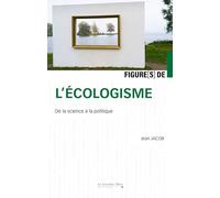 Figures de l'écologisme: De la science à la politique