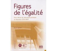 Figures De L'égalité - Deux Siècles De Rhétoriques Politiques En Éducation (1750-1950)