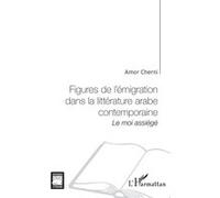 Figures de l'émigration dans la littérature arabe contemporaine Amor Cherni (Auteur)