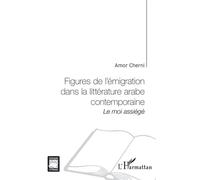 Figures de l'émigration dans la littérature arabe contemporaine - Amor Cherni - L'harmattan - broché - Etude