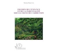 Figures de l'enfance et de la parentalité sous le signe de l'addiction