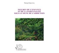 Figures de l'enfance et de la parentalité sous le signe de l'addiction - Teresa Esquivel - L'harmattan - broché - Essai