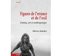 Figures De L'errance Et De L'exil - Cinéma, Art Et Anthropologie