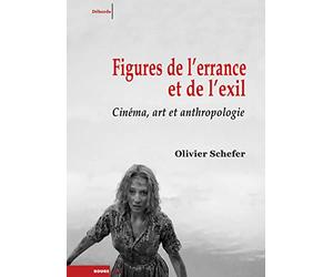 Figures de l'errance et de l'exil: Cinéma, art et anthropologie