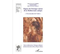 Figures de l'étranger autour de la Méditerranée antique Actes du colloque international "A la rencontre de l'Autre" - Patrick Voisin - L'harmattan - broché - Essai