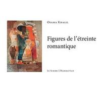 Figures de l'étreinte romantique Osama Khalil (Auteur)