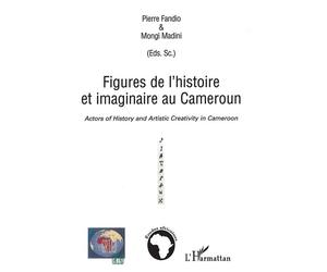 Figures de l'histoire et imaginaire au Cameroun Actors of History and Artistic Creativity in Cameroon - Pierre Fandio - L'harmattan - broché - Etude