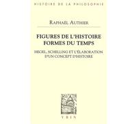 Figures De L'histoire, Formes Du Temps - Hegel, Schelling Et L'élaboration D'un Concept D'histoire
