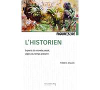 Figures de l'historien Experts du monde passé, vigies du temps présent - Frédéric Sallée - Cavalier Bleu Eds - broché - Essai