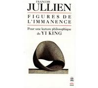 Figures de l'immanence Pour une lecture Philosophique du Yi King